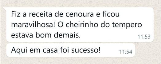 Print de mensagem no WhatsApp: cliente contando que a receita de cenoura fez sucesso em casa